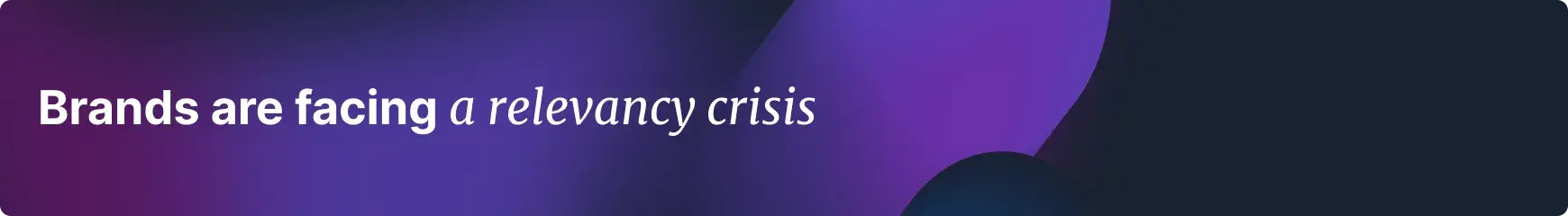 01 Brands Are Facing A Relevancy Crisis