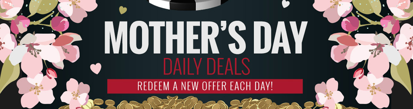 More Mother's Day Deals - 40% Bonus Match on deposits up to $50