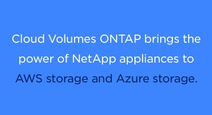 Cloud Volumes ONTAP brings NetApp power to AWS and Azure