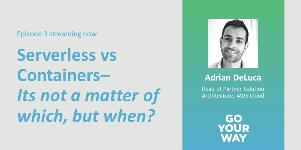 Go Your Way Episode 3: Serverless vs. Containers - Inline Image 1