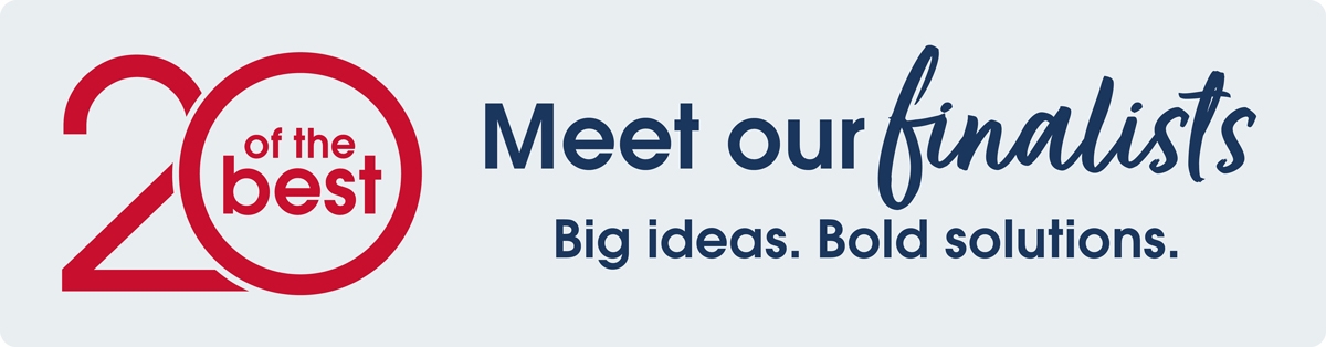 Twenty of the Best - Meet our finalists. Big ideas. Big solutions.