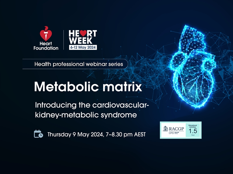 Heart Week webinar, Metabolic matrix: Introducing the cardiovascular-kidney-metabolic syndrome