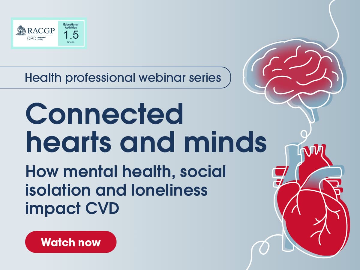 Health professional webinar series: Connected hearts and minds. How mental health, social isolation and loneliness impact CVD