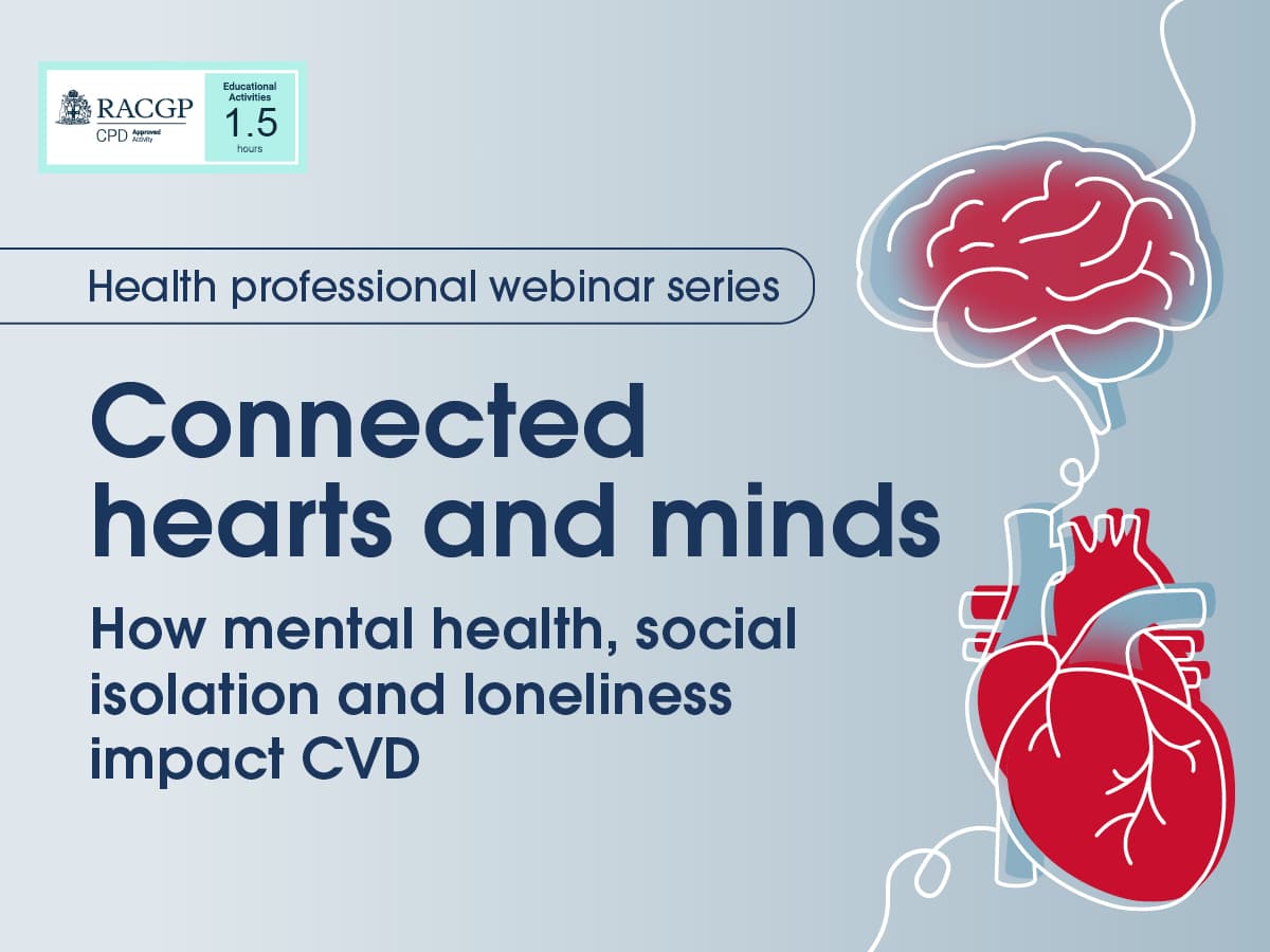 Health professional webinar series: Connected hearts and minds. How mental health, social isolation and loneliness impact CVD