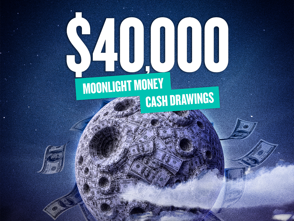 $40,000 Moonlight Money Cash Drawings