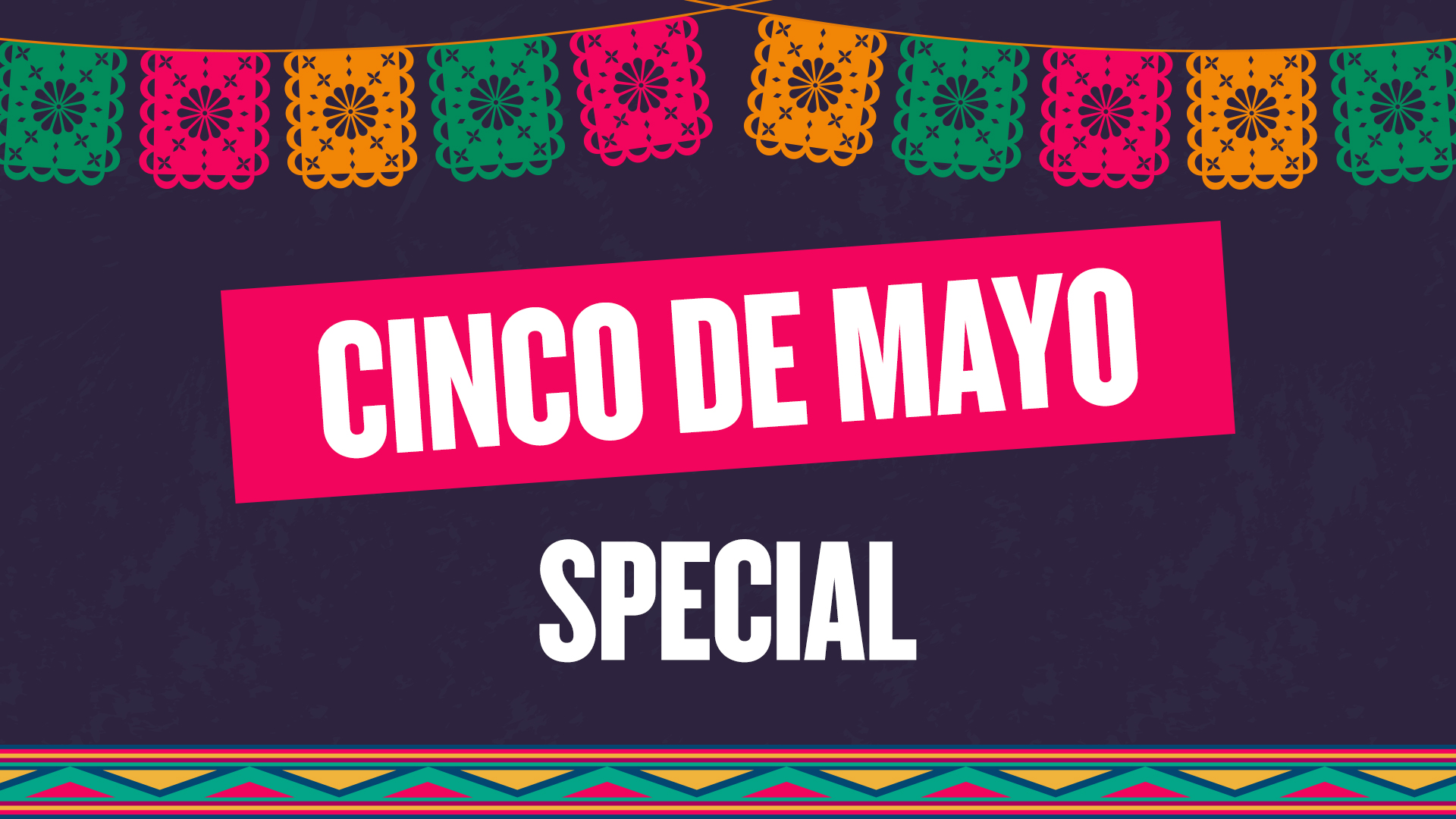 Cinco De Mayo Special