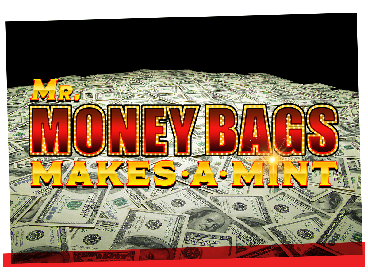 Mr. Moneybags Makes a Mint