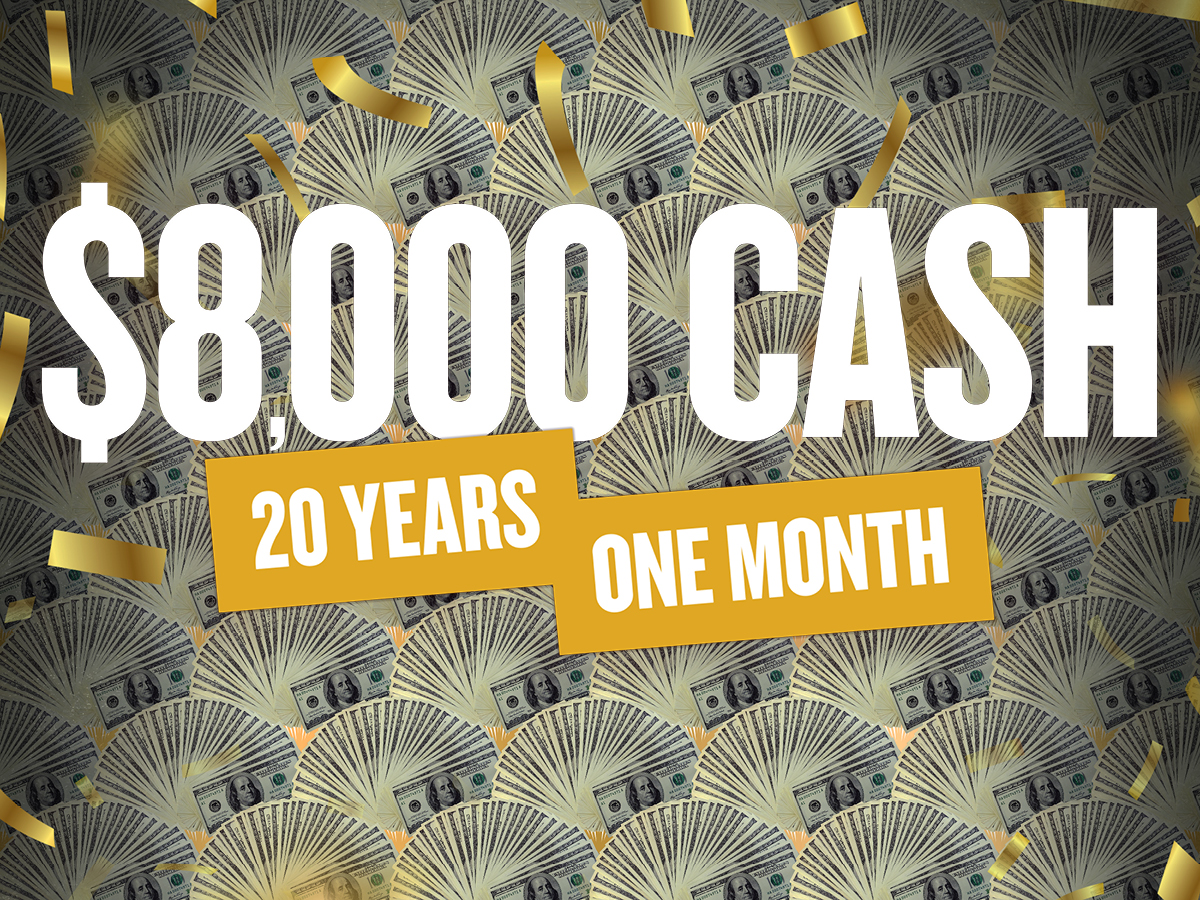 $8,000 Cash 20 Year One Month