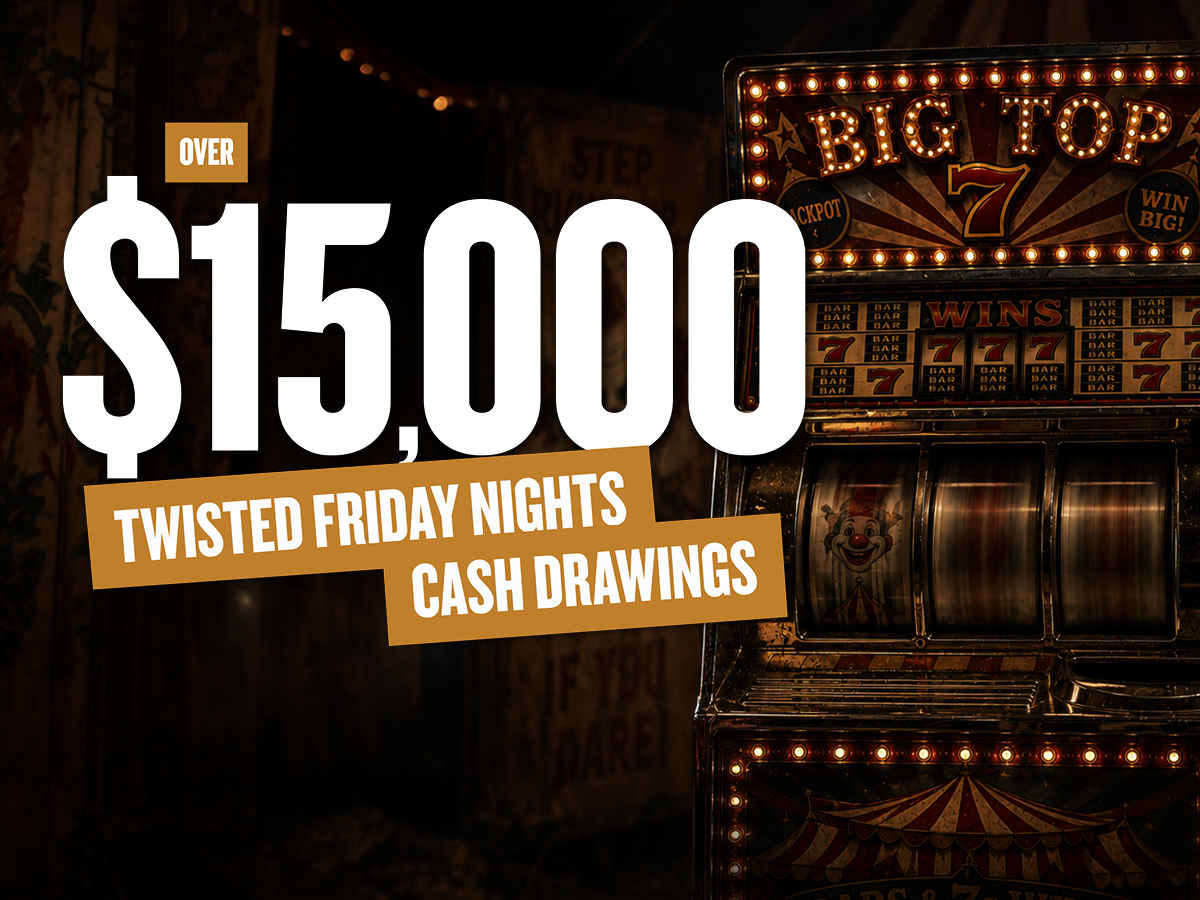 Over $15,000 Twisted Fridays Nights Cash Drawings