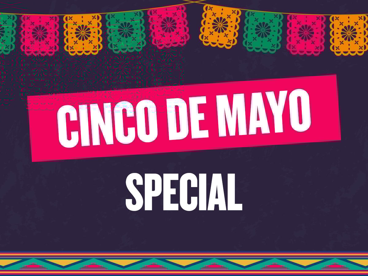 Cinco De Mayo Special
