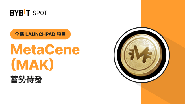 MetaCene (MAK) 現已上線 Bybit Launchpad 3.0