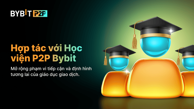 Học viện P2P Bybit: Hợp tác với chung tôi để khuếch đại tác động của bạn trong giáo dục giao dịch!