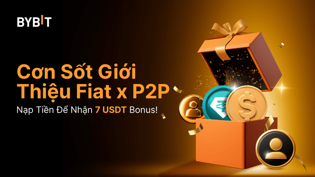 Siêu Lễ Hội Giới Thiệu Fiat x P2P: Nạp Để Nhận Bonus 7 USDT!