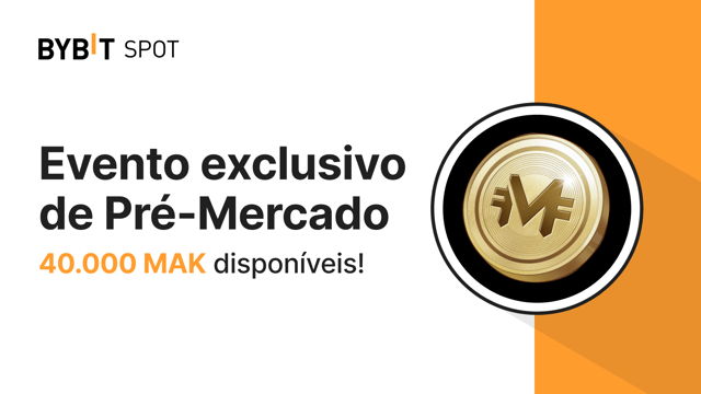 Evento exclusivo de Pré-mercado: Garanta uma parte do prêmio de 40.000 tokens MAK!