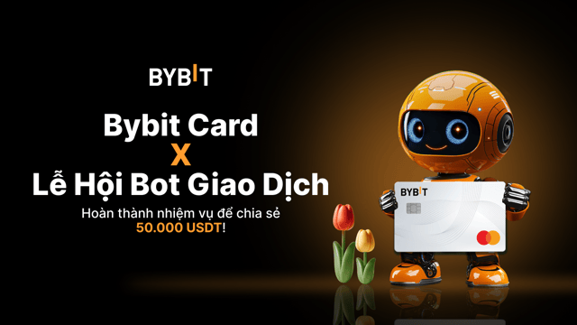 Bybit Card x Lễ Hội Bot Giao Dịch: Hoàn Thành Nhiệm Vụ Để Chia Sẻ 50.000 USDT!