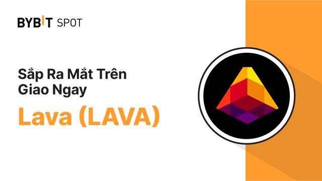 Bybit sẽ niêm yết LAVA trên Sàn Giao Dịch Spot