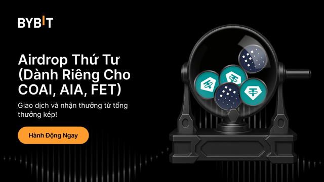Airdrop Thứ Tư: Giao dịch COAI, AIA và FET để nhận thưởng từ tổng thưởng kép!