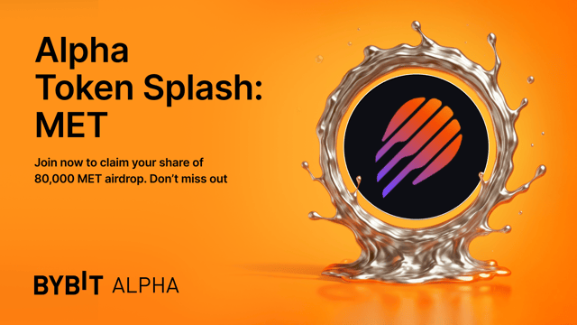 Join our Bybit Alpha Token Splash and earn 80,000 MET airdrop!