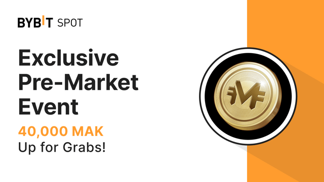 Sự Kiện Pre-Market Độc Quyền: Nhận Phần Chia Từ Tổng Thưởng 40.000 MAK!