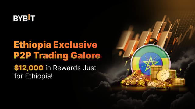 Ethiopia-Exclusive P2P Trading Galore: Join to Grab Your Share of 12,000 USDT!