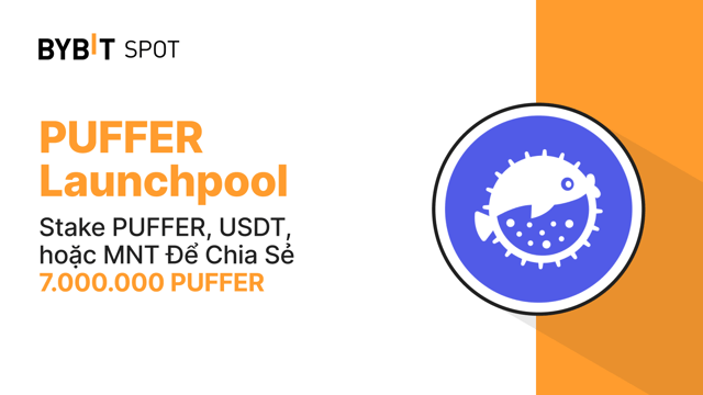 Bybit Launchpool: Stake PUFFER, USDT, Hoặc MNT Để Chia Sẻ 7.000.000 PUFFER!