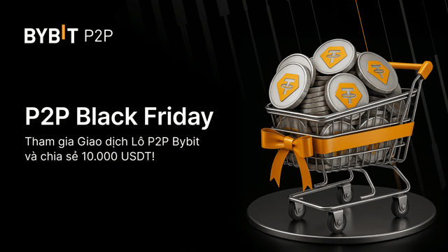 Ưu đãi Black Friday: Trở thành Nhà quảng cáo Giao dịch Lô P2P Bybit và chia sẻ 10.000 USDT!