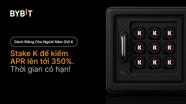 Tham gia đại tiệc K: Stake K để kiếm APR 350% và chia sẻ tổng thưởng 150.000 K!