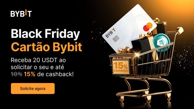 Black Friday Cartão Bybit: 20 USDT como presente de boas-vindas + Até 15% de cashback!