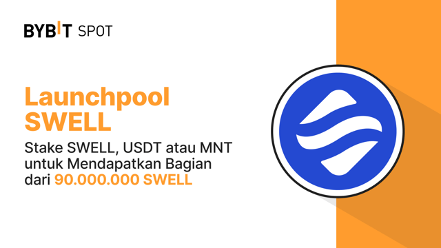 Bybit Launchpool: Stake SWELL, USDT, atau MNT untuk Mendapatkan Bagian dari 90.000.000 SWELL!