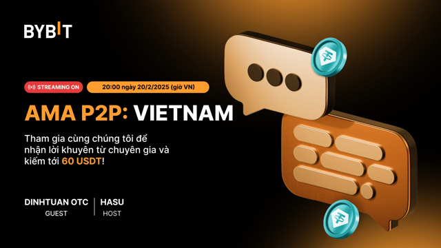 [Việt Nam] AMA: Hỏi về P2P và kiếm được tới 60 USDT