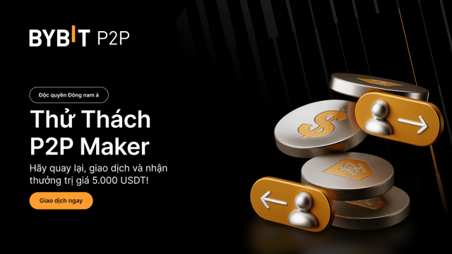 [Độc quyền tại Đông Nam Á] Thử thách P2P Maker Bybit: Giao dịch để giành thưởng 5.000 USDT!