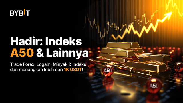 Misi Emas&FX: Trade Indeks China A50 dan Lainnya untuk Meraih Masing-Masing Lebih dari 1.000 USDT!