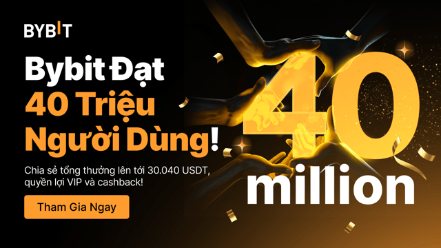 Bybit Đạt 40 Triệu Người Dùng: Chia Sẻ Tổng Thưởng Lên Tới 30.040 USDT, Quyền Lợi VIP & Cashback!