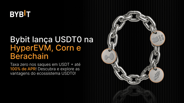 🚀 Bybit lança USDT0 na HyperEVM, Corn e Berachain: aproveite saques com taxa zero e ganhe até 100% de APR!