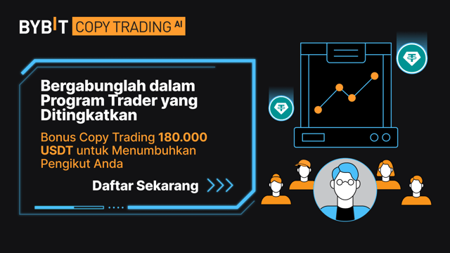 [Putaran Baru Dimulai!] Program Trader yang Ditingkatkan: Bonus Copy Trading 180.000 USDT untuk Memperluas Basis Pengikut Anda