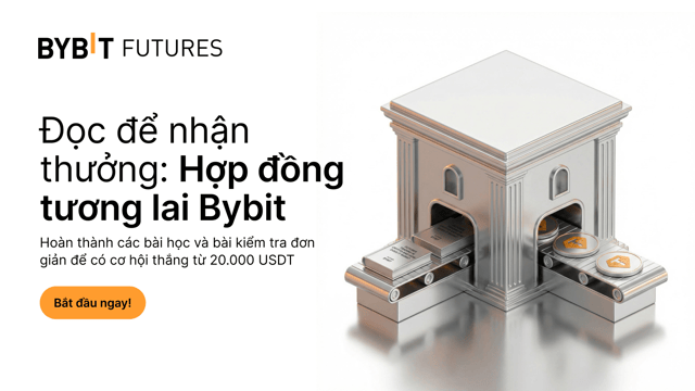[Đọc để kiếm thưởng] Tìm hiểu giao dịch Hợp đồng tương lai và nhận thưởng 20.000 USDT
