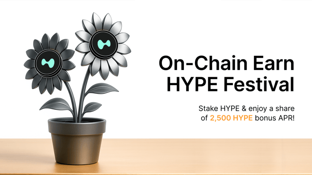 On-Chain Earn HYPE Festival: Stake HYPE & enjoy a share of 2,500 HYPE bonus APR!
