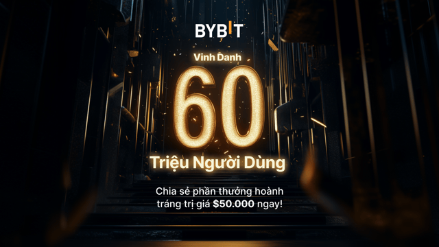 Vinh Danh 60 Triệu Người Dùng: Chia Sẻ Tổng Thưởng Khủng $50.000!