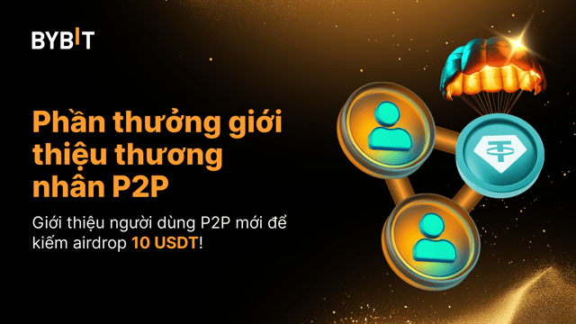 Phần thưởng giới thiệu thương nhân P2P: Nhận Airdrop 10 USDT!