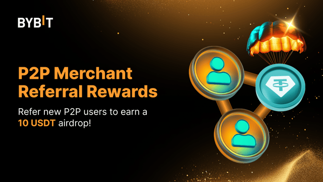 P2P Merchant Referral Rewards: Get a 10 USDT Airdrop!