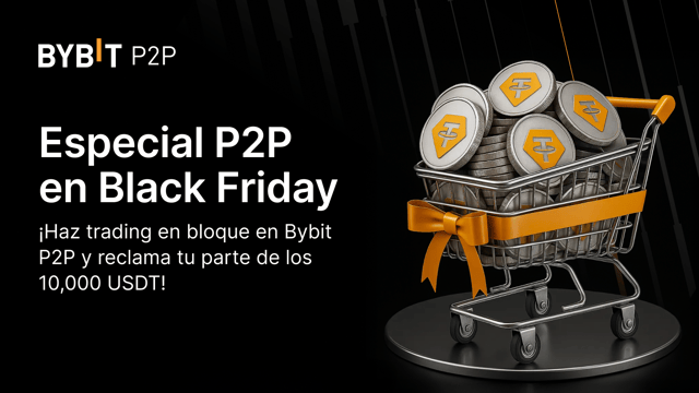 Especial Black Friday: ¡Conviértete en anunciante de bloques en Bybit P2P y llévate una parte de los 10,000 USDT!