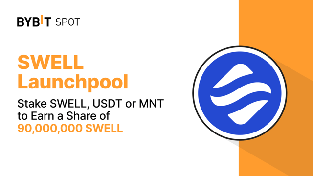 Bybit Launchpool: Stake SWELL, USDT, or MNT to Earn a Share of 90,000,000 SWELL!
