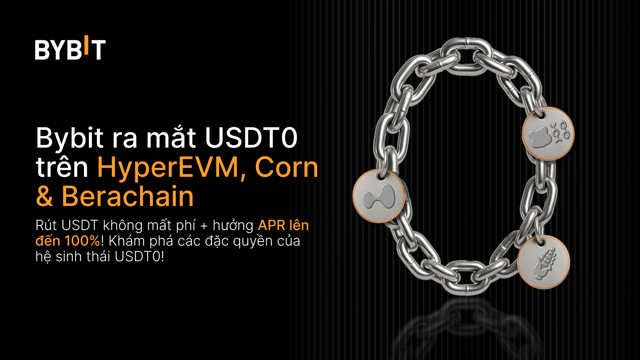 🚀 Bybit ra mắt USDT0 trên HyperEVM, Corn và Berachain: Tận hưởng rút tiền không mất phí và nhận APR 100%!