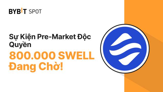 Sự Kiện Pre-Market Độc Quyền: Nhận Phần Chia Từ Tổng Thưởng 800.000 SWELL!