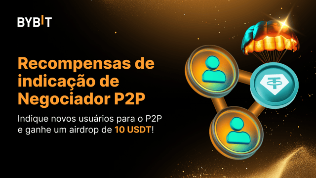 Recompensas de indicação de Negociador P2P: ganhe um airdrop de 10 USDT!