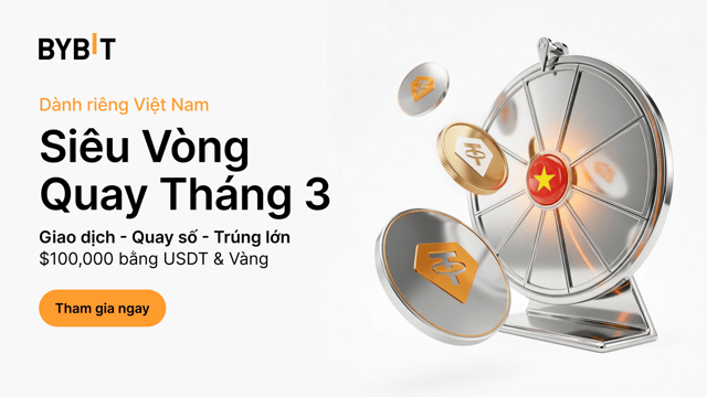🇻🇳 Siêu Vòng Quay Tháng 3: Giao dịch - Quay số - Trúng lớn $100,000 bằng USDT & Vàng