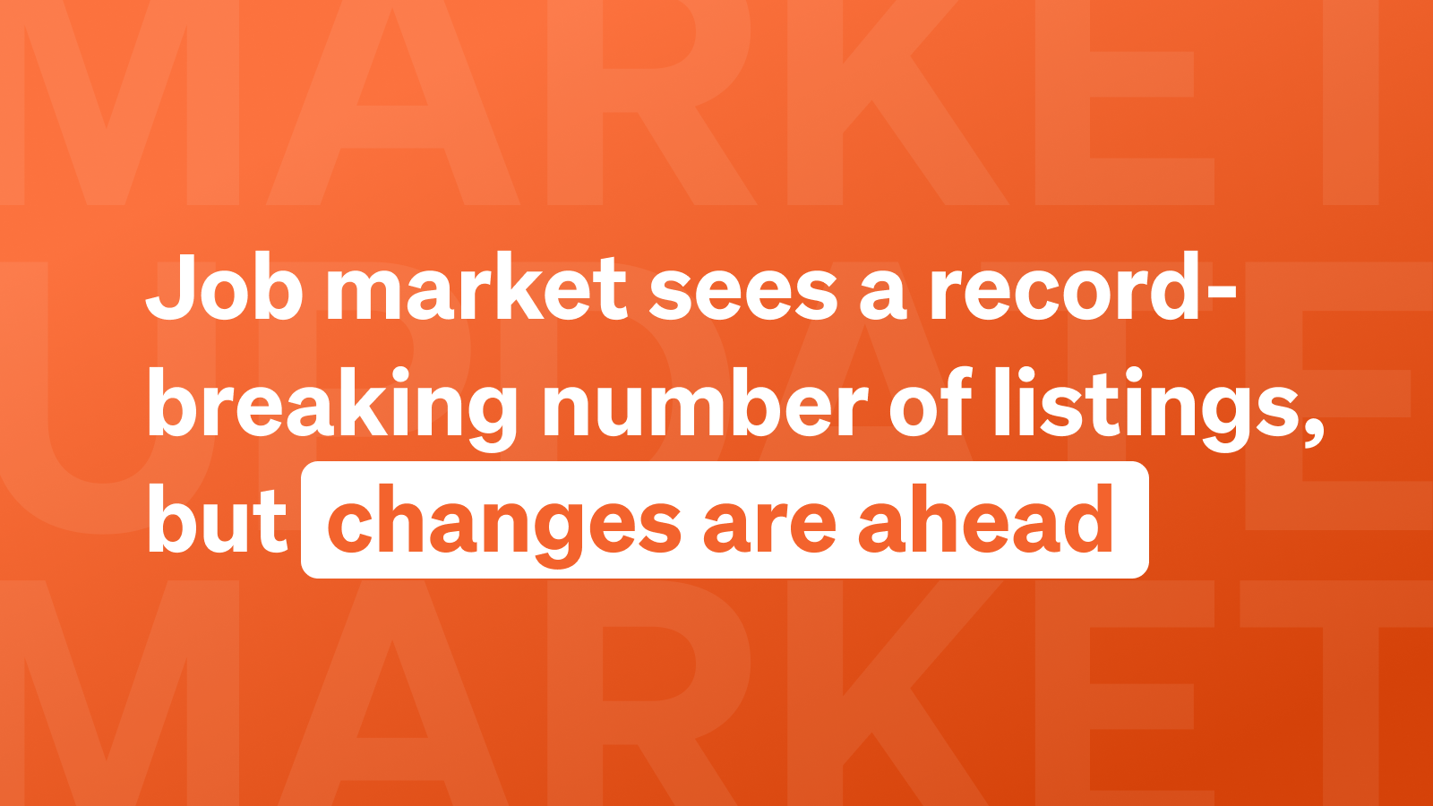 Job market sees a record-breaking number of listings, but changes are ahead