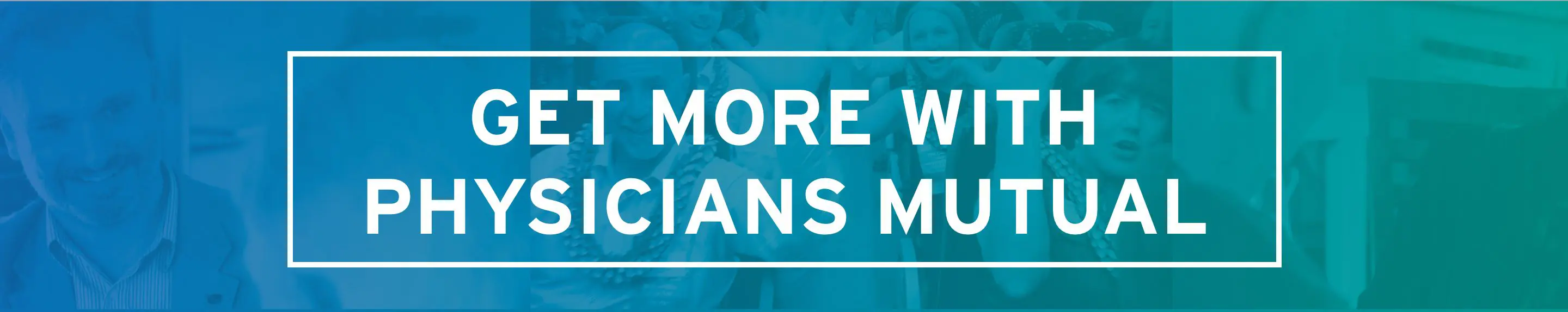 Get more with Physicians Mutual
