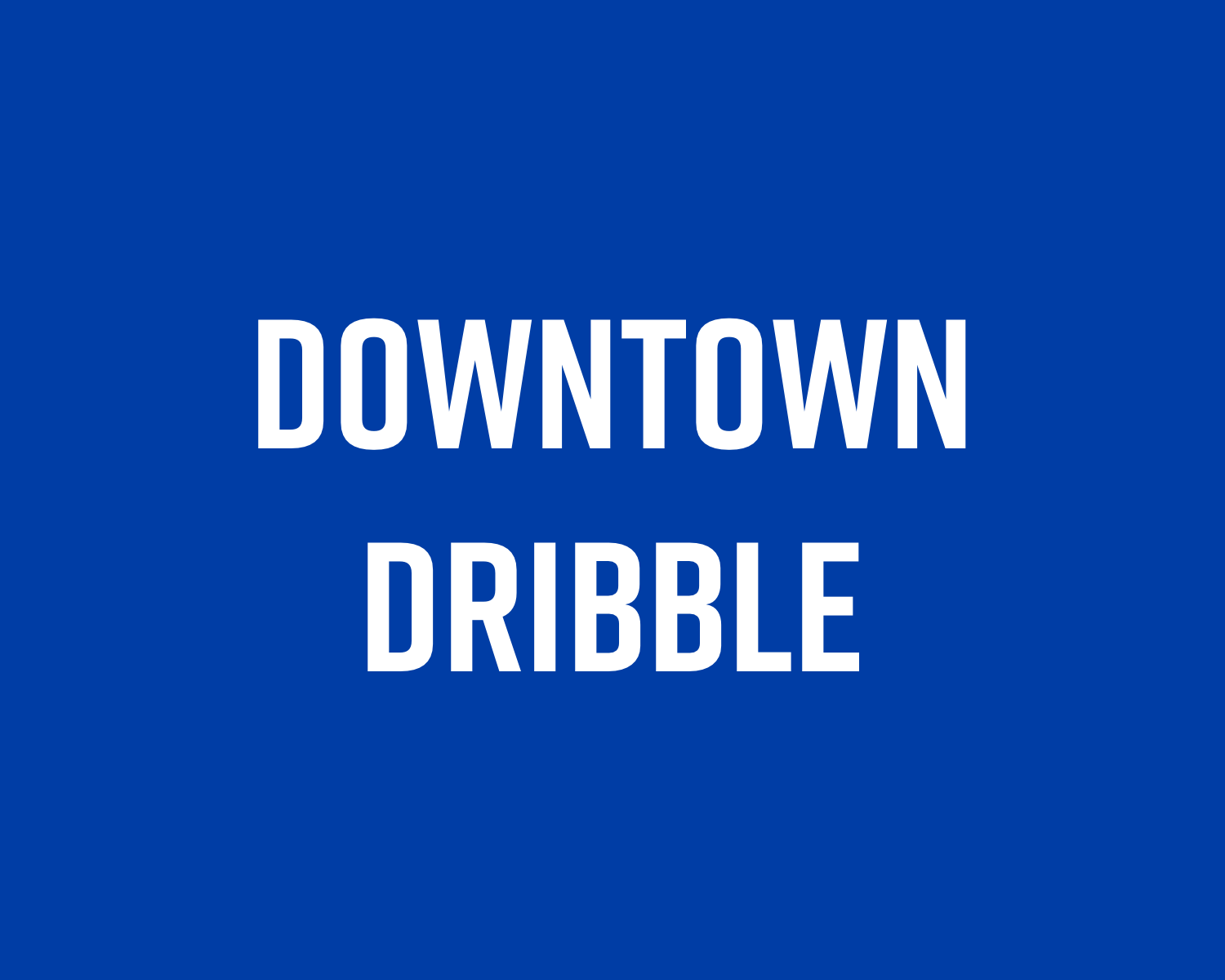 Downtown_Dribble.png