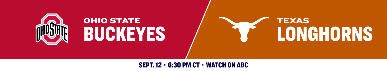 Ohio State Buckeyes versus Texas Longhorns. Sept. 12, 6:30 PM CT, watch on ABC.
